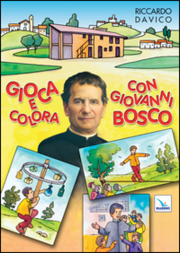 Gioca e colora con Giovanni Bosco. Ediz. illustrata - Riccardo Davico