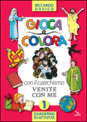 Gioca e colora con il catechismo «Venite con me». Quaderno di attività. Ediz. illustrata. 1.