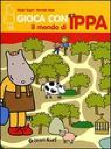 Gioca con il mondo di Ippa - Biagio Bagini - Marcella Moia