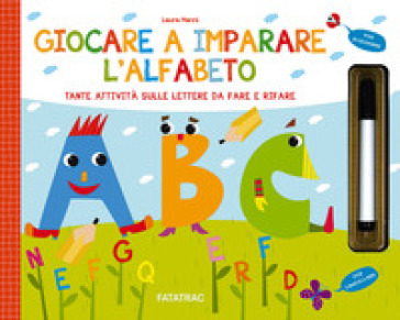 Giocare a imparare l'alfabeto. Tante attività sulle lettere da fare e rifare. Con gadget - Laura Manni