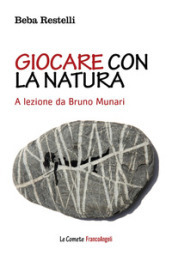 Giocare con la natura. A lezione da Bruno Munari