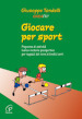 Giocare per sport. Proposte di attività ludico-motorie presportive per ragazzi dai 9 ai 13 anni