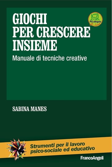 Giochi per crescere insieme. Manuale di tecniche creative - AA.VV. Artisti Vari