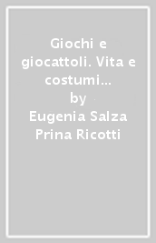 Giochi e giocattoli. Vita e costumi dei romani antichi