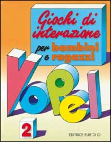 Giochi di interazione per bambini e ragazzi. 2. - Klaus W. Vopel