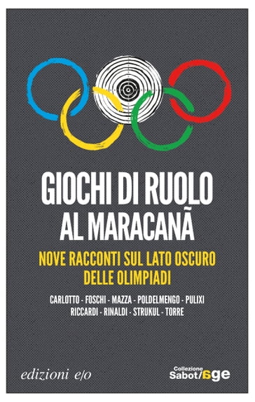 Giochi di ruolo al Maracanã. Nove racconti sul lato oscuro delle Olimpiadi - Carlo Mazza - Luca Poldelmengo - Massimo Carlotto - Massimo Torre - Matteo Strukul - Paolo Foschi - Patrizia Rinaldi - Piergiorgio Pulixi - Roberto Riccardi