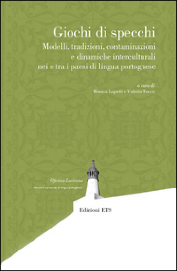 Giochi di specchi. Modelli tradizioni contaminazioni e dinamiche interculturali nei e tra i paesi di lingua portoghese