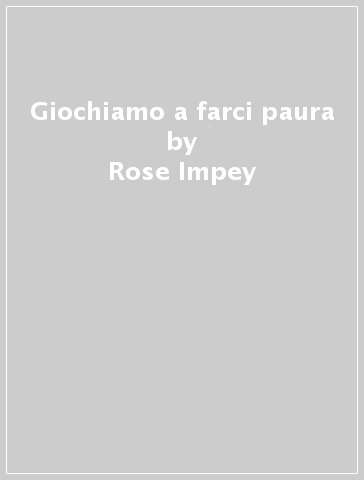 Giochiamo a farci paura - Rose Impey - Moira Kemp