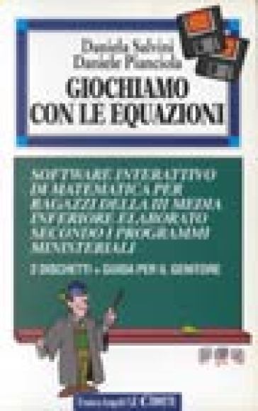 Giochiamo con le equazioni. Software interattivo di matematica per ragazzi della terza media inferiore elaborato secondo i programmi ministeriali. Con dischetto - Daniela Salvini - Daniele Pianciola