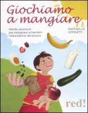 Giochiamo a mangiare. Attività divertenti per insegnare ai bambini l