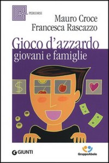 Gioco d'azzardo, giovani e famiglie - Mauro Croce - Francesca Rascazzo