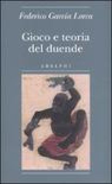 Gioco e teoria del duende - Federico Garcia Lorca