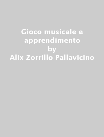 Gioco musicale e apprendimento - Alix Zorrillo Pallavicino