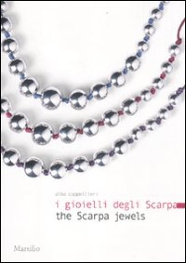 Gioielli degli Scarpa-The Scarpa jewels. Ediz. bilingue (I) - Alba Cappellieri