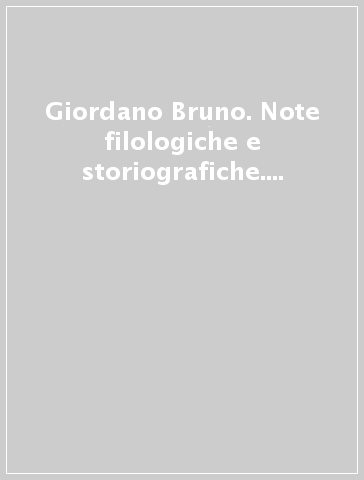 Giordano Bruno. Note filologiche e storiografiche. Atti della 1ª Giornata Luigi Firpo (3 marzo 1991)