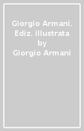 Giorgio Armani. Ediz. illustrata