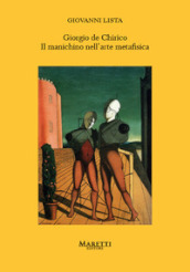 Giorgio de Chirico. Il manichino nell arte metafisica