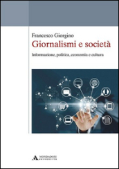 Giornalismi e società. Informazione, politica, economia e cultura