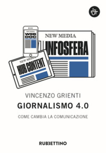 Giornalismo 4.0. Come cambia la comunicazione - Vincenzo Grienti