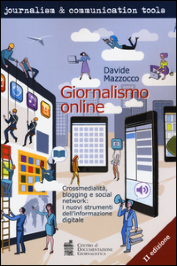 Giornalismo online. Crossmedialità, blogging e social network: i nuovi strumenti dell'informazione digitale - Davide Mazzocco