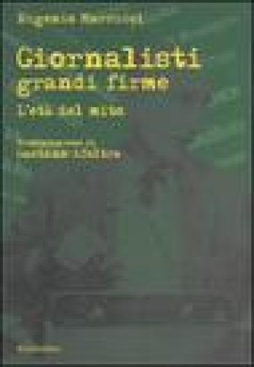 Giornalisti grandi firme. L'età del mito - Eugenio Marcucci