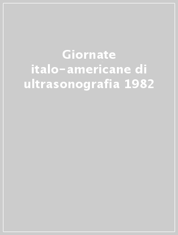 Giornate italo-americane di ultrasonografia 1982