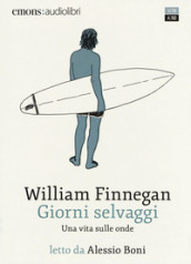 Giorni selvaggi. Una vita sulle onde letto da Alessio Boni. Audiolibro. Audiolibro. 2 CD Audio formato MP3