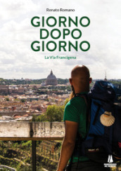 Giorno dopo giorno. La Via Francigena