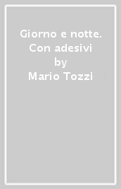 Giorno e notte. Con adesivi