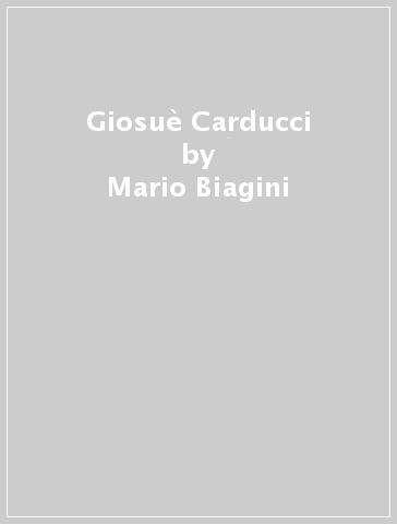 Giosuè Carducci - Mario Biagini