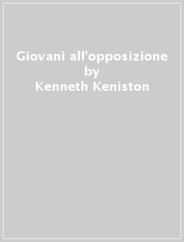 Giovani all'opposizione - Kenneth Keniston