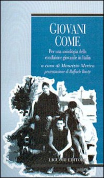 Giovani come. Per una sociologia della condizione giovanile in Italia - Maurizio Merico