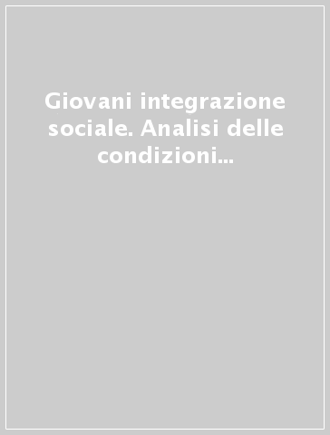 Giovani & integrazione sociale. Analisi delle condizioni di vita dei 15-24enni in provincia di Bolzano