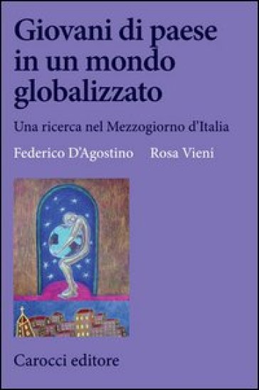 Giovani di paese in un mondo globalizzato. Una ricerca nel Mezzogiorno d'Italia - Federico D