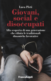 Giovani, social e disoccupati. Alla scoperta di una generazione che rifiuta le tradizionali dinamiche lavorative