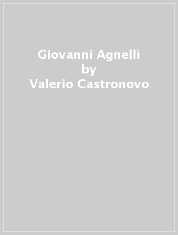 Giovanni Agnelli - Valerio Castronovo