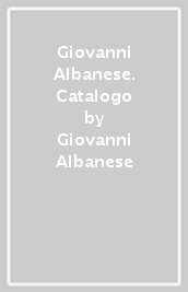 Giovanni Albanese. Catalogo