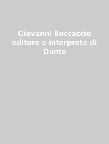 Giovanni Boccaccio editore e interprete di Dante