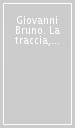 Giovanni Bruno. La traccia, il nome e il tempo. Catalogo della mostra (Milano, 1991)