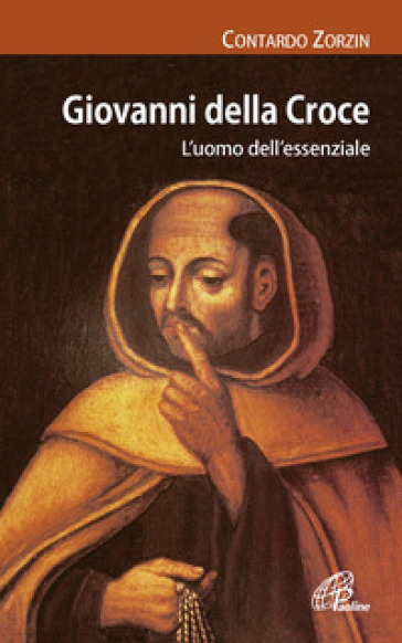 Giovanni della Croce. L'uomo dell'essenziale - Contardo Zorzin