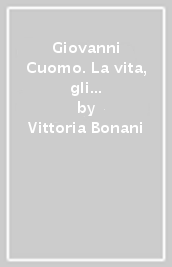 Giovanni Cuomo. La vita, gli affetti e l impiego politico