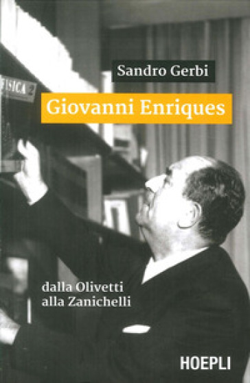 Giovanni Enriques. Dalla Olivetti alla Zanichelli - Sandro Gerbi