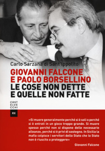 Giovanni Falcone e Paolo Borsellino. Le cose non dette e quelle non fatte - Carlo Sarzana di S. Ippolito