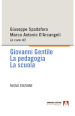 Giovanni Gentile. La pedagogia. La scuola. Nuova ediz.