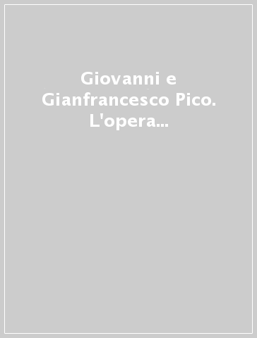 Giovanni e Gianfrancesco Pico. L'opera e la fortuna di due studenti ferraresi