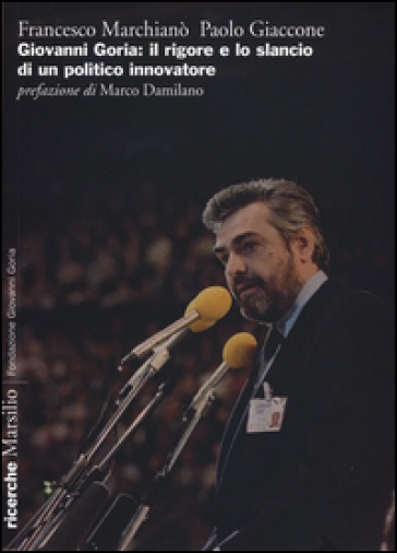 Giovanni Goria: il rigore e lo slancio di un politico innovatore - Francesco Marchianò - Paolo Giaccone