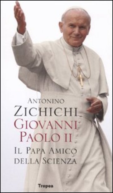 Giovanni Paolo II. Il papa amico della scienza - Antonino Zichichi