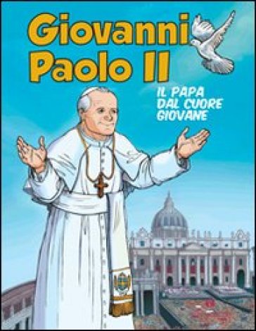 Giovanni Paolo II. Il papa dal cuore giovane - Luigi Mezzadri