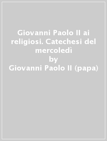 Giovanni Paolo II ai religiosi. Catechesi del mercoledì - Giovanni Paolo II (papa)