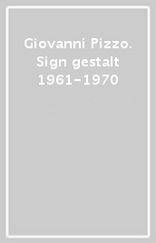 Giovanni Pizzo. Sign gestalt 1961-1970